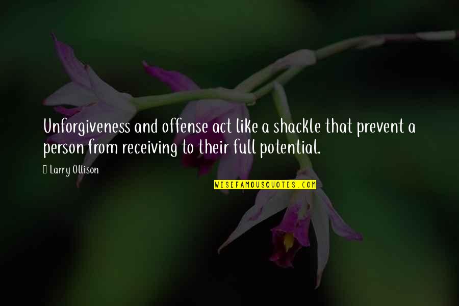 Person Not Receiving Quotes By Larry Ollison: Unforgiveness and offense act like a shackle that