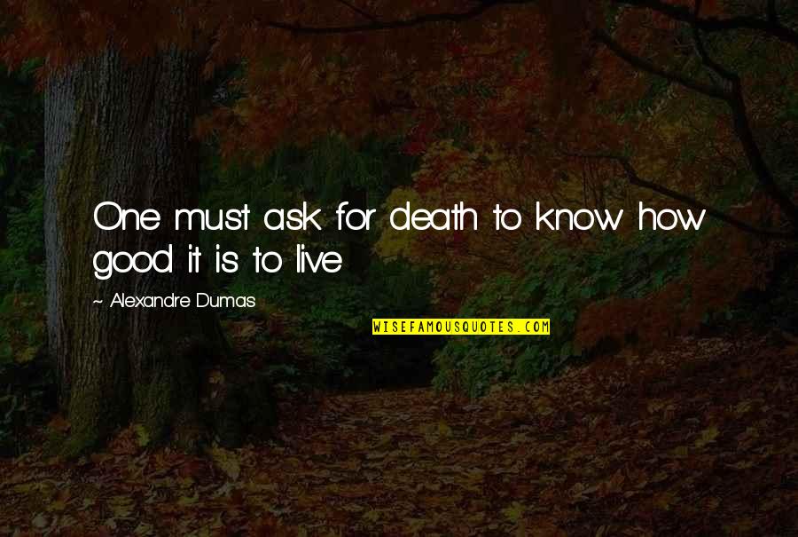 Person Of Interest God Mode Quotes By Alexandre Dumas: One must ask for death to know how