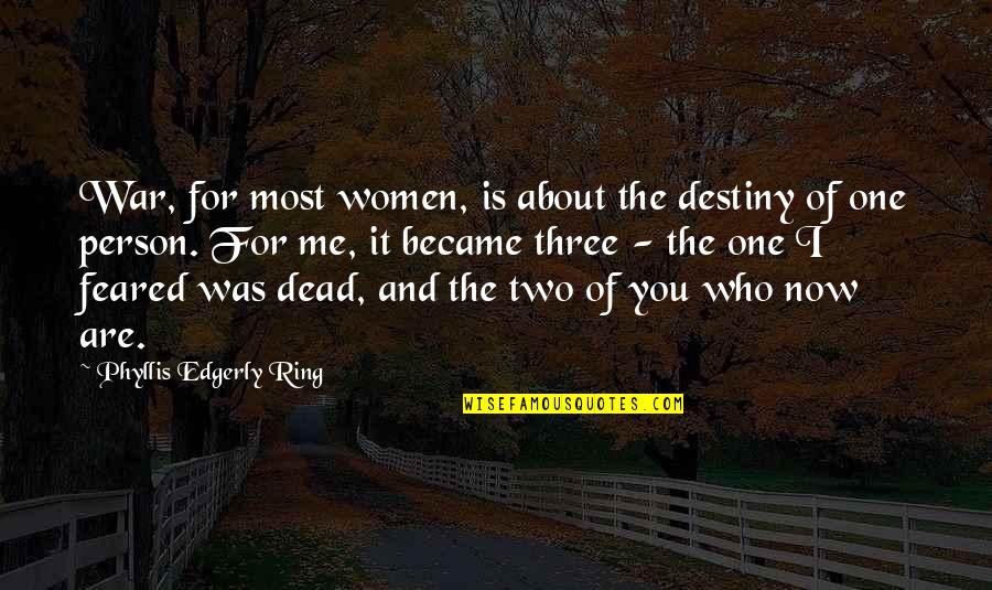 Person One And Two Quotes By Phyllis Edgerly Ring: War, for most women, is about the destiny