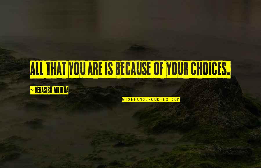 Person Quotes Quotes By Debasish Mridha: All that you are is because of your