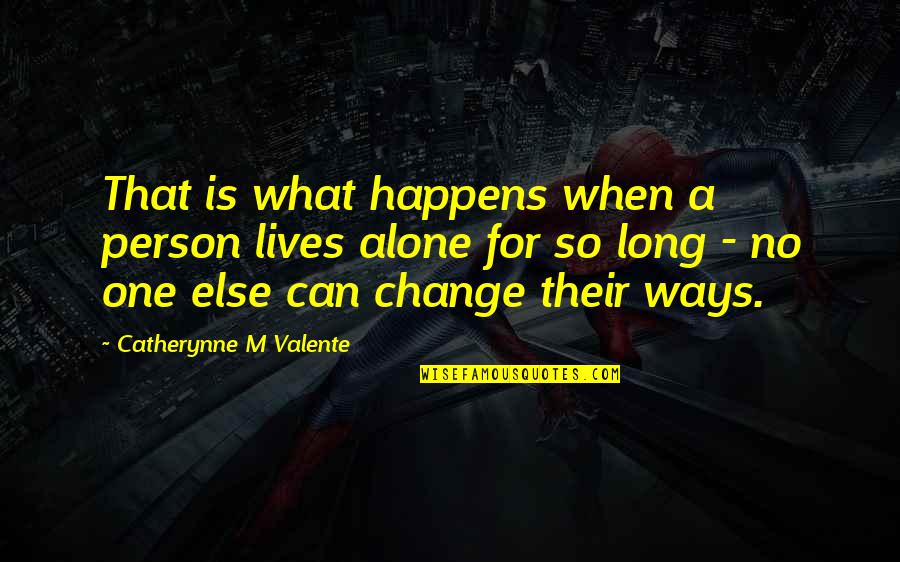 Person When Quotes By Catherynne M Valente: That is what happens when a person lives