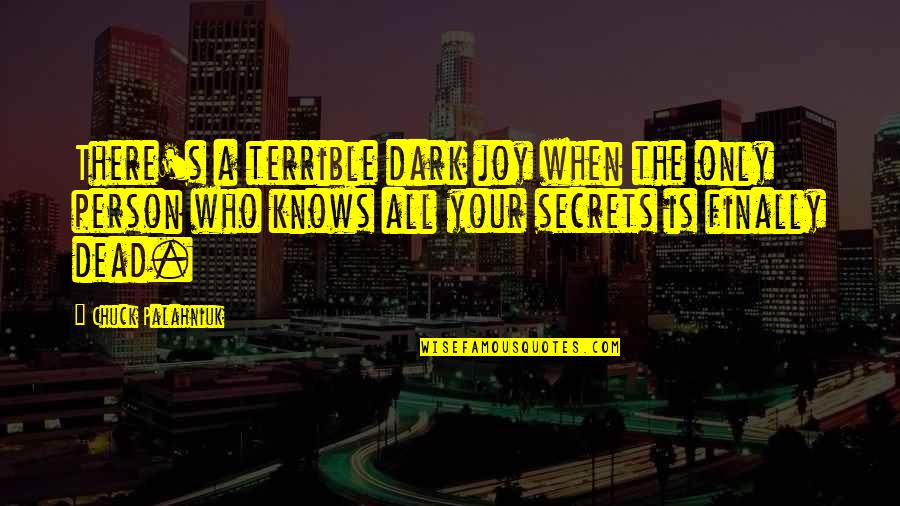 Person When Quotes By Chuck Palahniuk: There's a terrible dark joy when the only