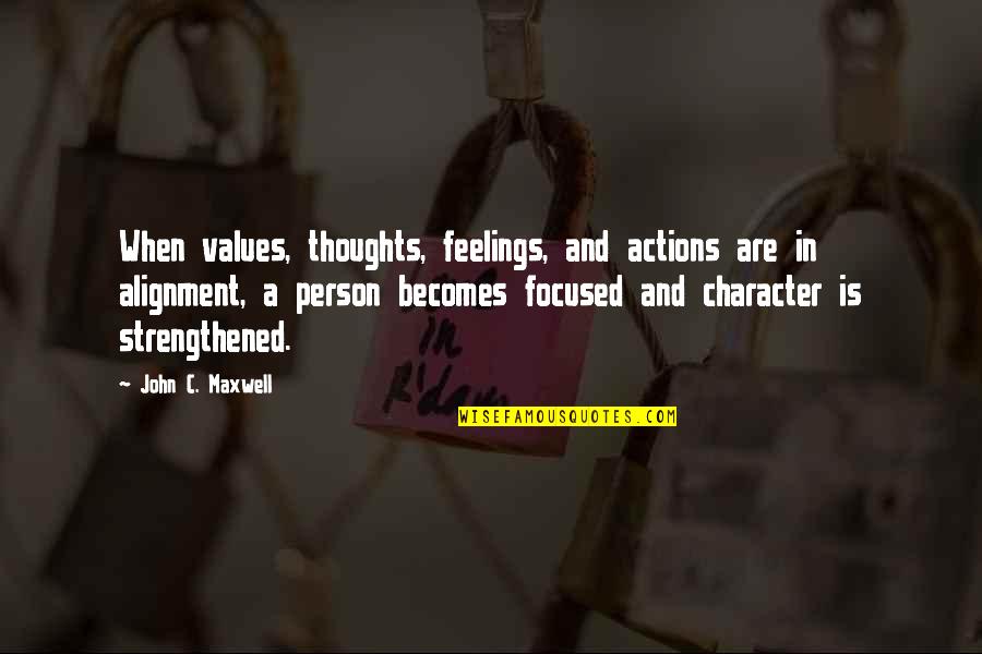 Person When Quotes By John C. Maxwell: When values, thoughts, feelings, and actions are in