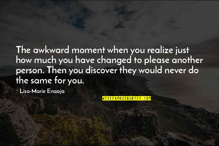 Person When Quotes By Lisa-Marie Enaaja: The awkward moment when you realize just how