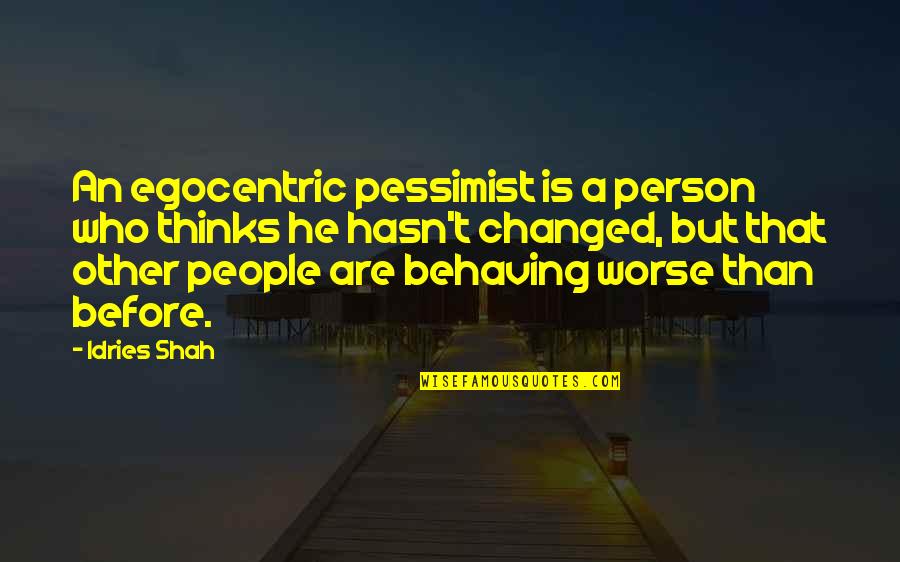 Person Who Changed Quotes By Idries Shah: An egocentric pessimist is a person who thinks