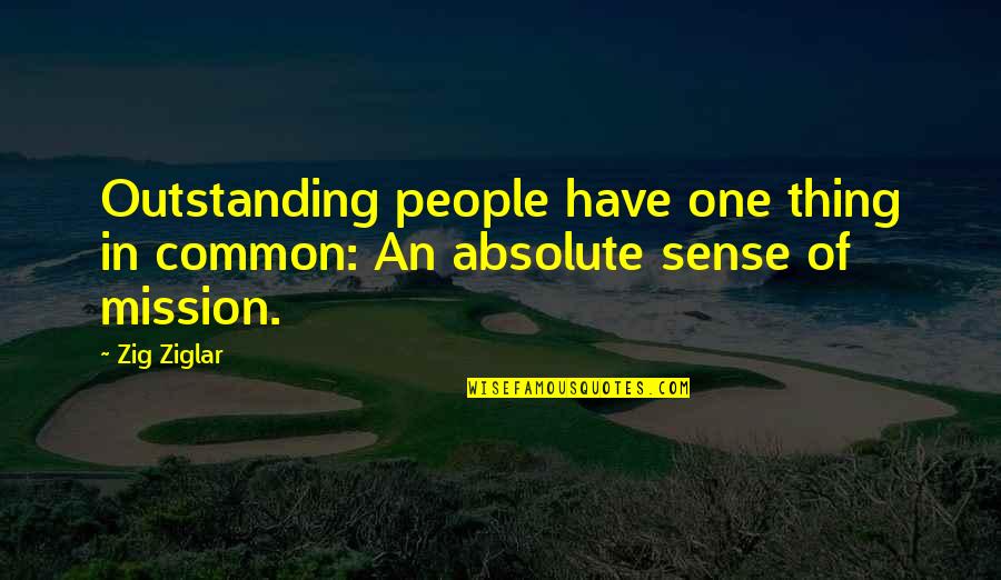 Person You See In The Mirror Quotes By Zig Ziglar: Outstanding people have one thing in common: An