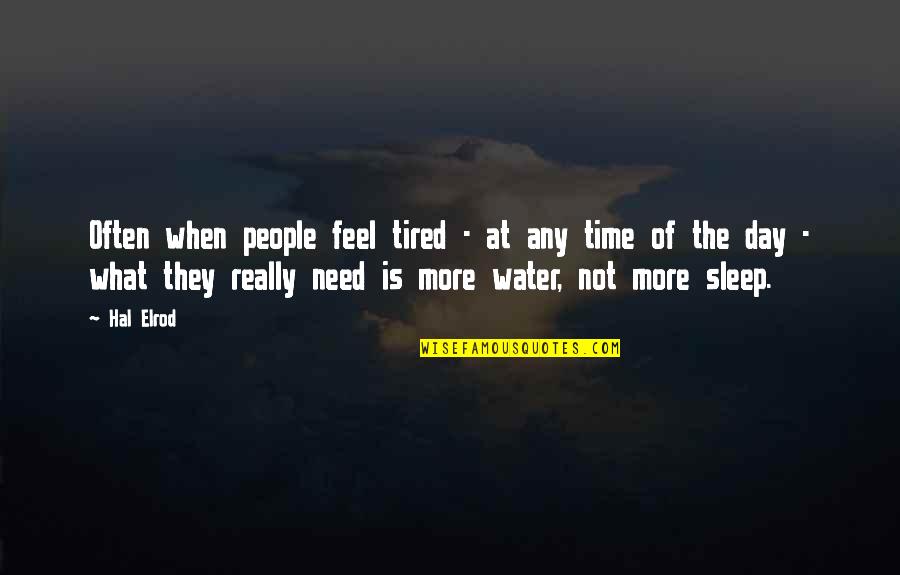 Person You Took For Granted Quotes By Hal Elrod: Often when people feel tired - at any