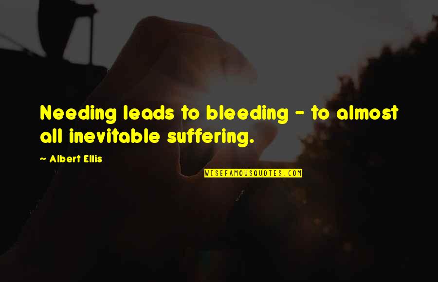 Persona 4 Arena Ultimax Quotes By Albert Ellis: Needing leads to bleeding - to almost all