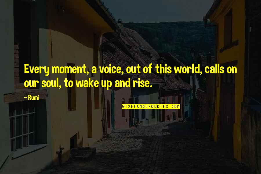 Personal And Professional Life Balance Quotes By Rumi: Every moment, a voice, out of this world,