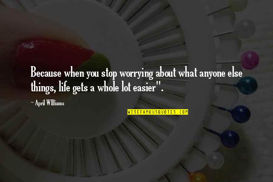 Personal Branding Quotes By April WIlliams: Because when you stop worrying about what anyone