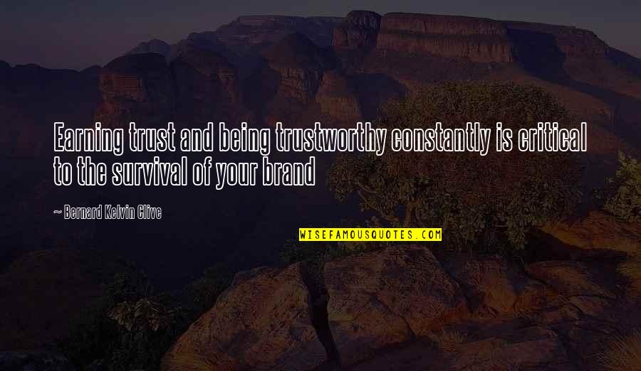 Personal Branding Quotes By Bernard Kelvin Clive: Earning trust and being trustworthy constantly is critical