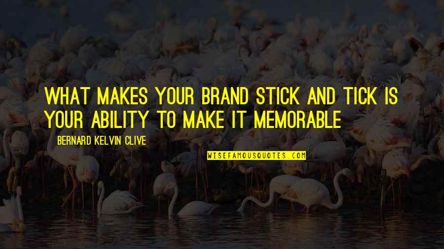 Personal Branding Quotes By Bernard Kelvin Clive: What makes your brand stick and tick is