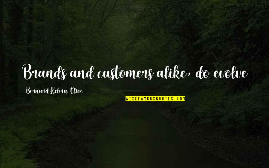 Personal Branding Quotes By Bernard Kelvin Clive: Brands and customers alike, do evolve