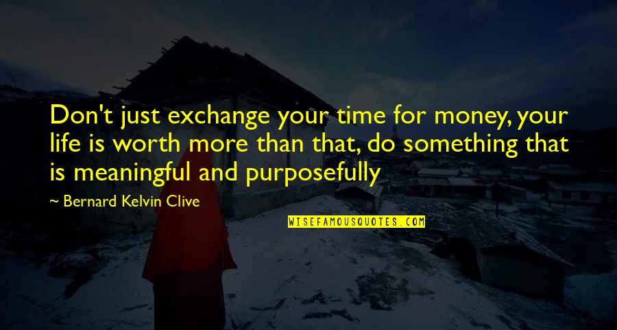 Personal Branding Quotes By Bernard Kelvin Clive: Don't just exchange your time for money, your