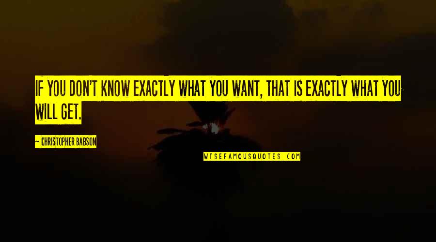 Personal Development Growth Quotes By Christopher Babson: If you don't know exactly what you want,