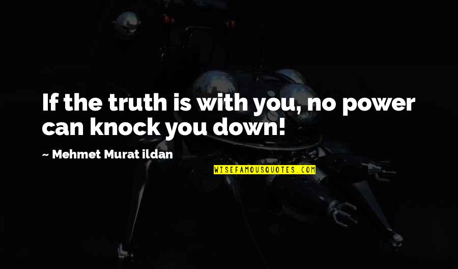 Personal Effects Book Quotes By Mehmet Murat Ildan: If the truth is with you, no power