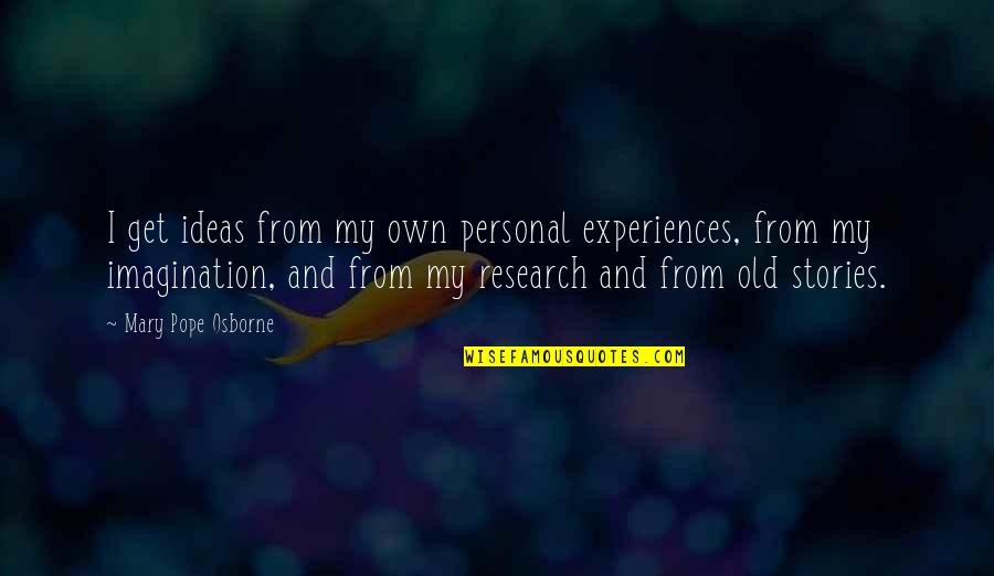 Personal Experiences Quotes By Mary Pope Osborne: I get ideas from my own personal experiences,