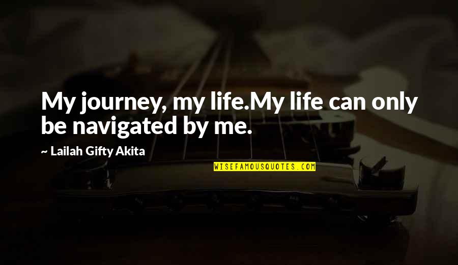 Personal Journeys Quotes By Lailah Gifty Akita: My journey, my life.My life can only be