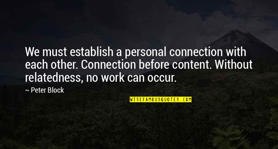 Personal Knowledge Quotes By Peter Block: We must establish a personal connection with each