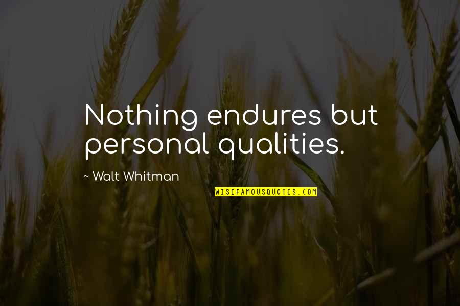 Personal Qualities Quotes By Walt Whitman: Nothing endures but personal qualities.