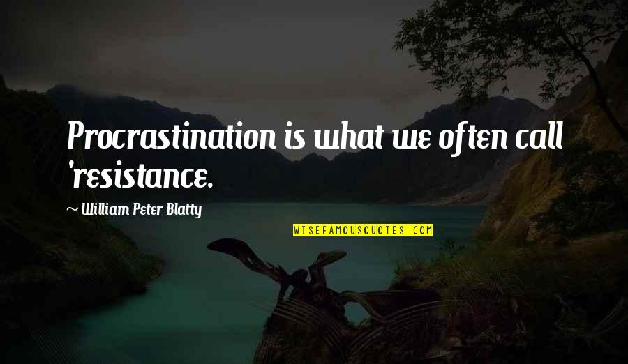 Personal Relationship With God Quotes By William Peter Blatty: Procrastination is what we often call 'resistance.