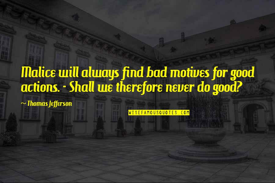 Personalised Cushions Quotes By Thomas Jefferson: Malice will always find bad motives for good