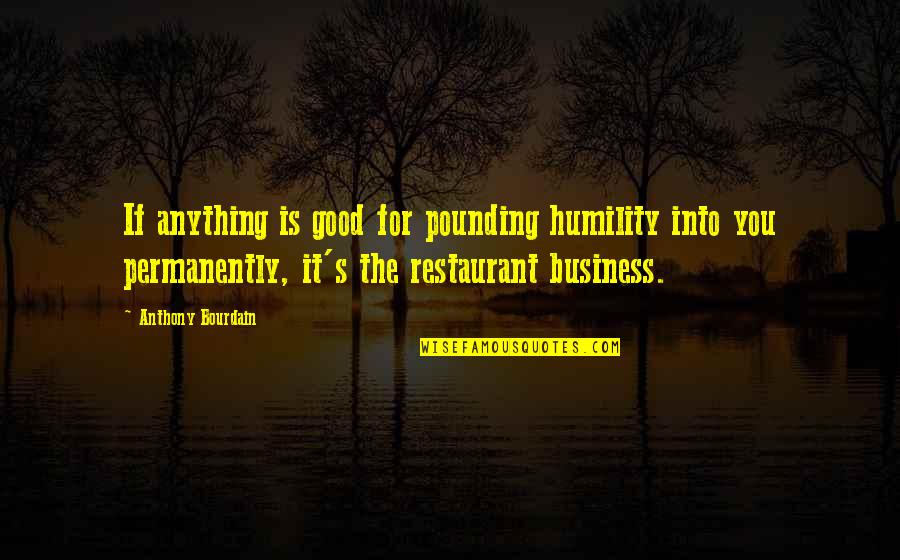 Personalised Learning Quotes By Anthony Bourdain: If anything is good for pounding humility into