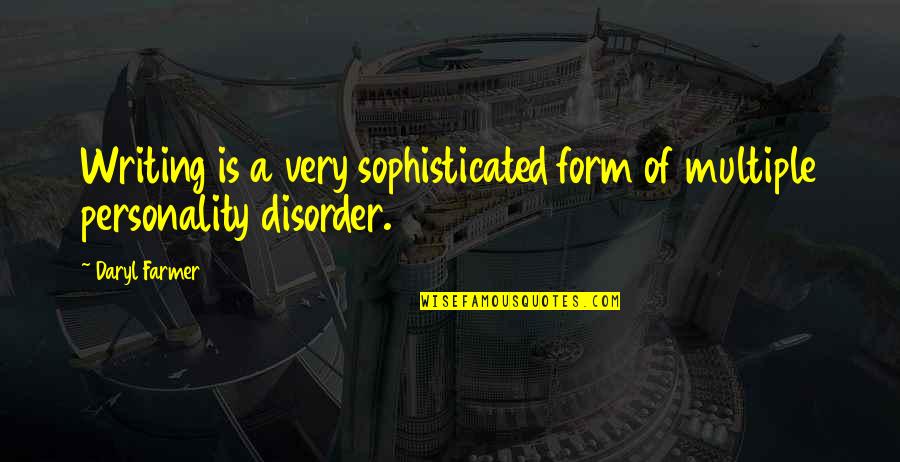 Personality Disorder Quotes By Daryl Farmer: Writing is a very sophisticated form of multiple