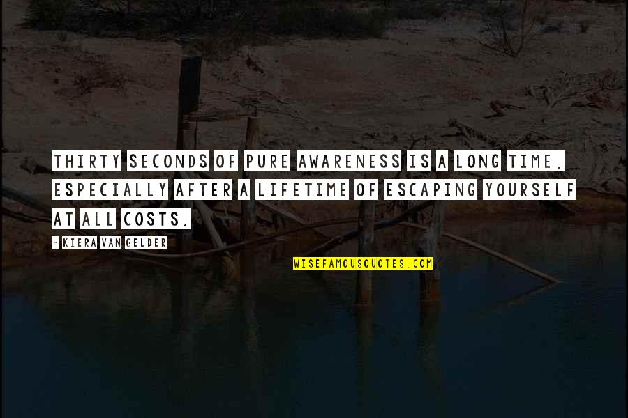 Personality Disorder Quotes By Kiera Van Gelder: Thirty seconds of pure awareness is a long