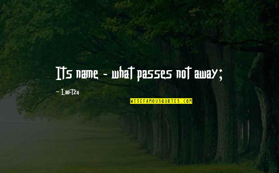 Personalized Inspirational Quotes By Lao-Tzu: Its name - what passes not away;