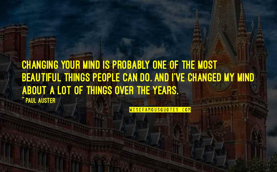 Personhistorisk Quotes By Paul Auster: Changing your mind is probably one of the