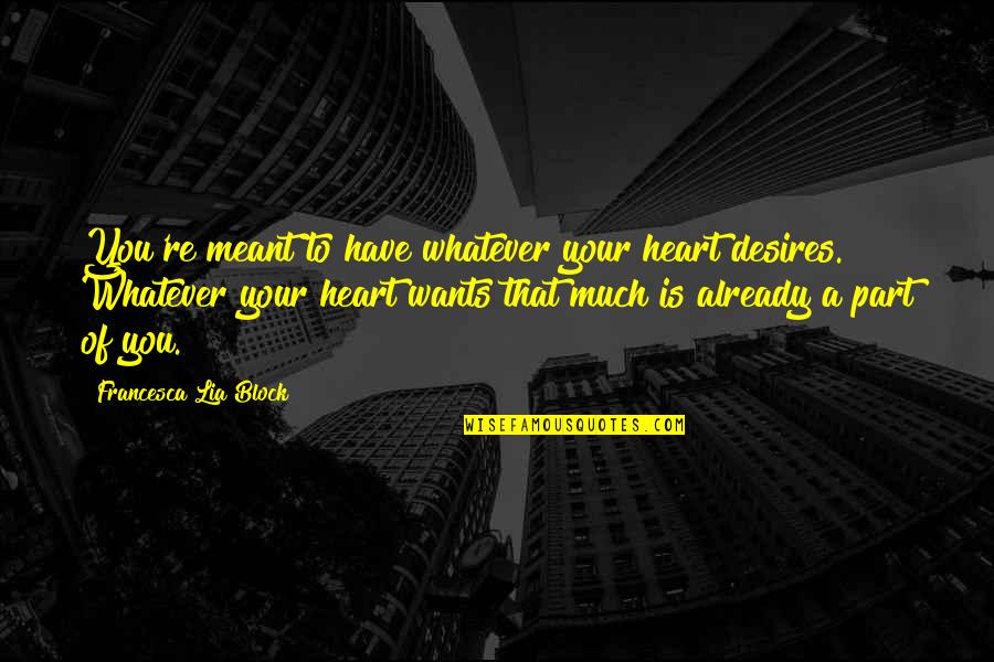 Personificazione Esempio Quotes By Francesca Lia Block: You're meant to have whatever your heart desires.