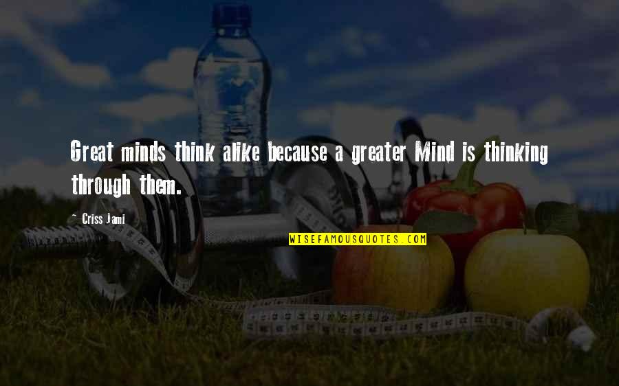 Perspective And Perception Quotes By Criss Jami: Great minds think alike because a greater Mind