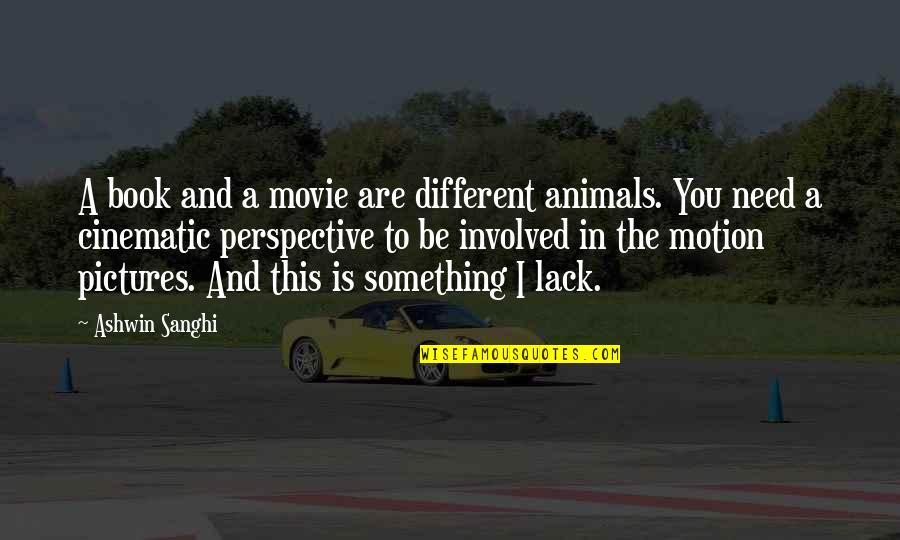 Perspective The Movie Quotes By Ashwin Sanghi: A book and a movie are different animals.