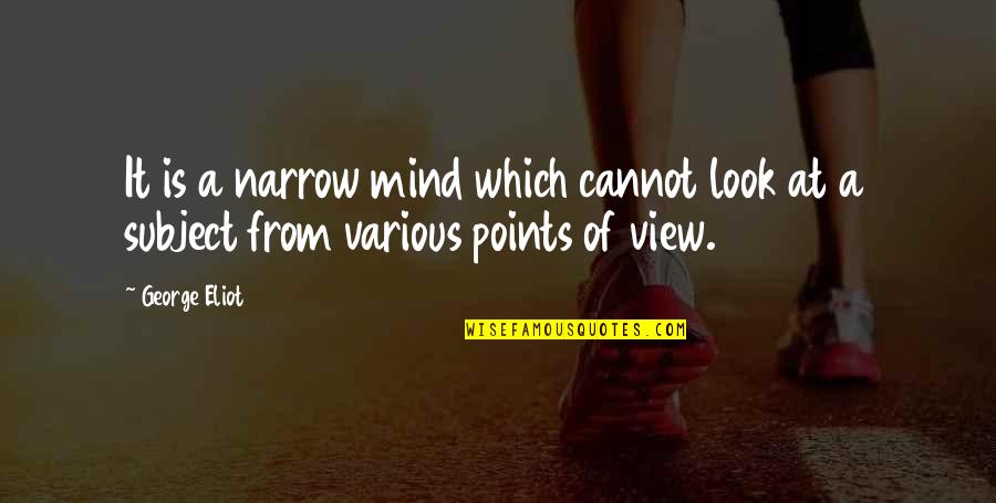 Perspective View Quotes By George Eliot: It is a narrow mind which cannot look