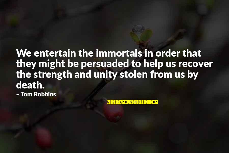 Persuaded Quotes By Tom Robbins: We entertain the immortals in order that they