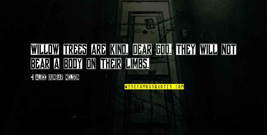 Persuaders Rh Quotes By Alice Dunbar Nelson: Willow trees are kind, Dear God. They will