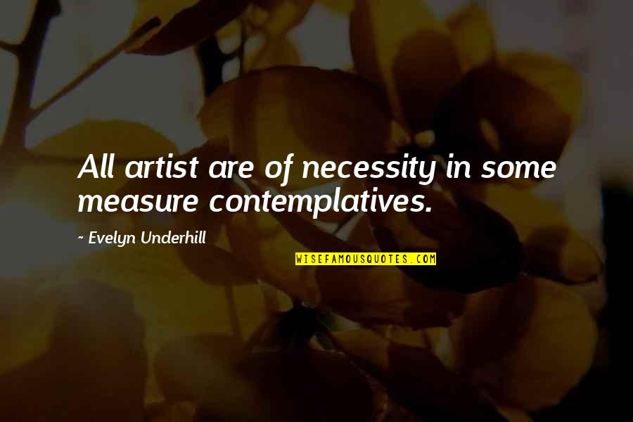 Persuades Someone Not To Do Something Quotes By Evelyn Underhill: All artist are of necessity in some measure