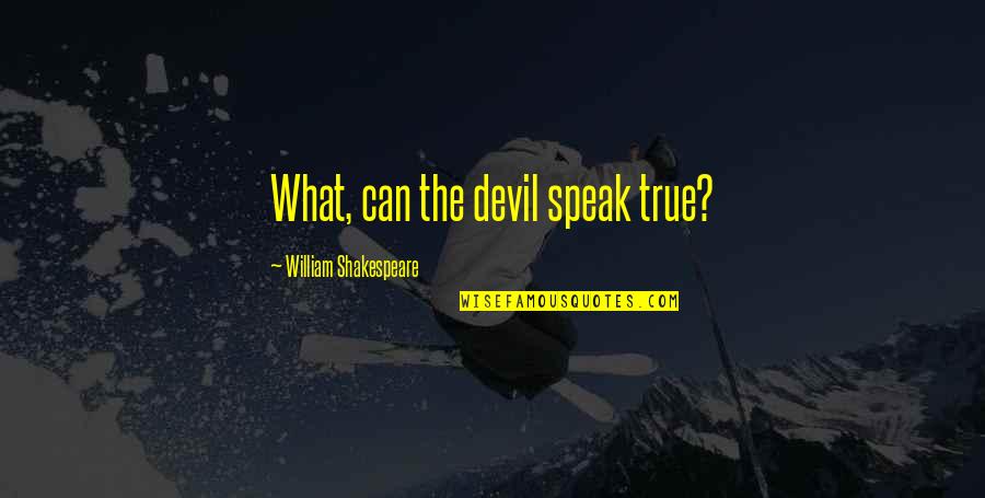 Persuasif Adalah Quotes By William Shakespeare: What, can the devil speak true?