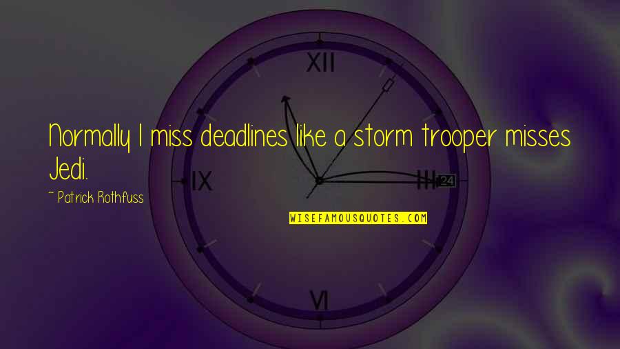 Pertama Lirik Quotes By Patrick Rothfuss: Normally I miss deadlines like a storm trooper