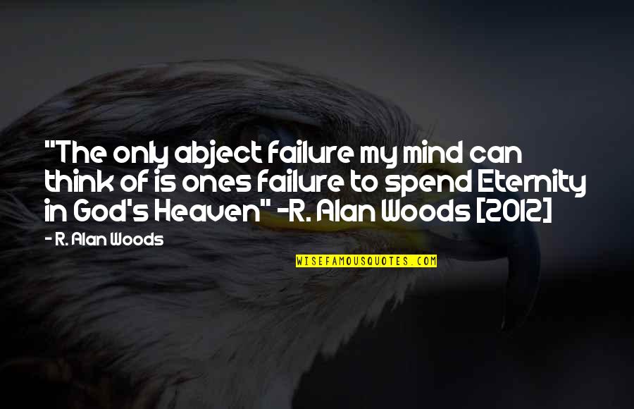 Pertama Lirik Quotes By R. Alan Woods: "The only abject failure my mind can think