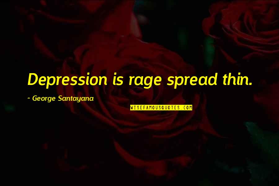 Pertenezco Quotes By George Santayana: Depression is rage spread thin.