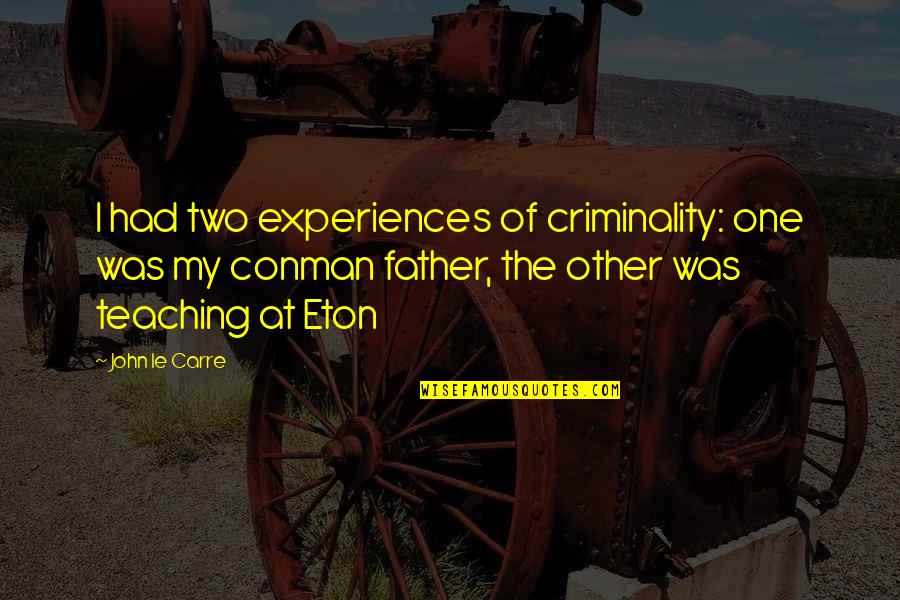 Pertly Synonyms Quotes By John Le Carre: I had two experiences of criminality: one was