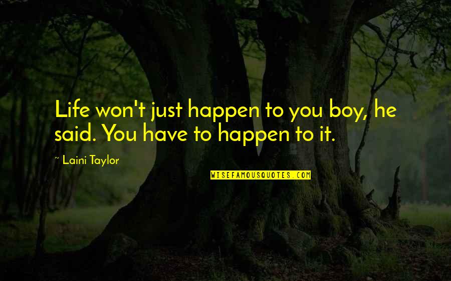 Pertly Synonyms Quotes By Laini Taylor: Life won't just happen to you boy, he