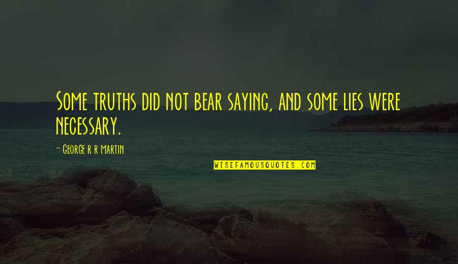 Pervertidos Abuelo Quotes By George R R Martin: Some truths did not bear saying, and some