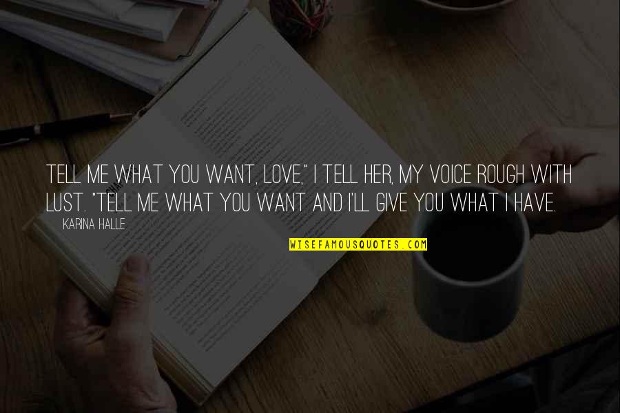 Pervez Quotes By Karina Halle: Tell me what you want, love," I tell