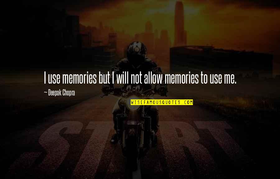 Pesa Quotes By Deepak Chopra: I use memories but I will not allow