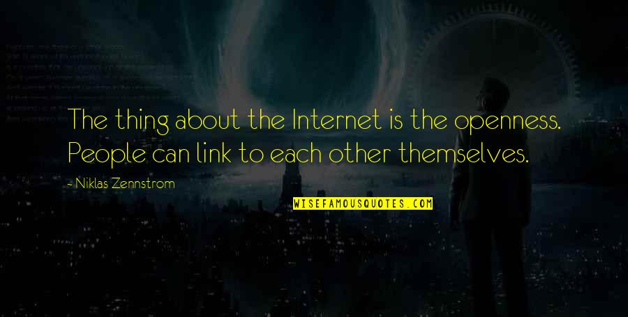 Pesach Quotes By Niklas Zennstrom: The thing about the Internet is the openness.