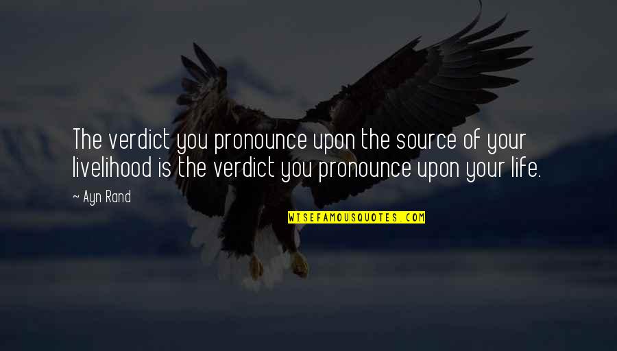 Pescatelli Orange Quotes By Ayn Rand: The verdict you pronounce upon the source of