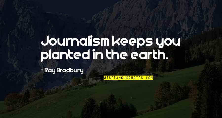 Pescatelli Orange Quotes By Ray Bradbury: Journalism keeps you planted in the earth.